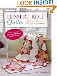 Dessert Roll Quilts: 12 Simple Desser...