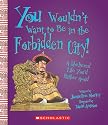 You Wouldn't Want to Be in the Forbidden City!: A Sheltered Life You'd Rather Avoid (You Wouldn't Want to...)