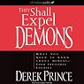 They Shall Expel Demons: What You Need to Know About Demons - Your Invisible Enemies