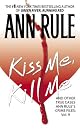 Kiss Me, Kill Me: Ann Rule's Crime Files Vol. 9 (Ann Rule's Crime Files)