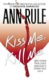 Kiss Me, Kill Me: Ann Rule’s Crime Files Vol. 9