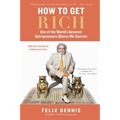 How to Get Rich: One of the World's Greatest Entrepreneurs Shares His Secrets