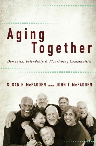 Aging Together: Dementia, Friendship, and Flourishing Communities