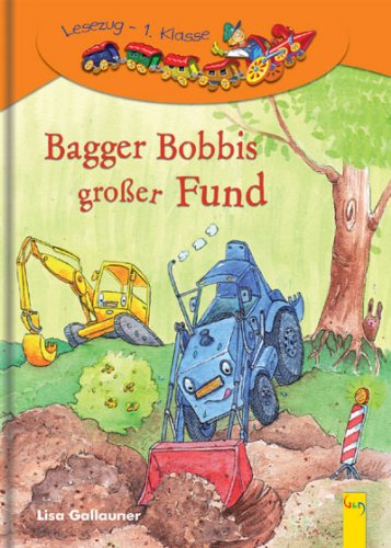 Bagger Bobbis gro&szlig;er Fund: 1. Klasse Ich-lese-selbst - Lesezug 1. Kl