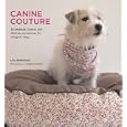 Canine Couture: 25 Projects – Fashion and Lifestyle Accessories for Designer Dogs
