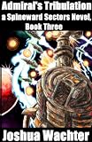 Admirals Tribulation (A Spineward Sectors Novel:)