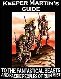 Keeper Martin's Guide to the Fantastical Beasts and Faerie Peoples of Ruin Mist