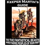 Keeper Martin's Guide to the Fantastical Beasts and Faerie Peoples of Ruin Mist