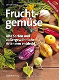 Produkt-Bild: Fruchtgem&uuml;se: Alte Sorten und au&szlig;ergew&ouml;hnliche Arten neu entdeckt