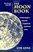 The Moon Book: Fascinating Facts about the Magnificent Mysterious Moon