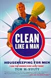 Clean Like a Man: Housekeeping for Men (and the Women Who Love Them)