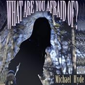What Are You Afraid Of? | [Michael Hyde]