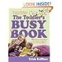 The Toddlers Busy Book: 365 Creative Games and Activities to Keep Your 1 1/2- to 3-Year-Old Busy