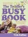 The Toddlers Busy Book: 365 Creative Games and Activities to Keep Your 1 1/2- to 3-Year-Old Busy