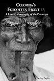 Colombia's forgotten frontier : a literary geography of the Putumayo