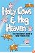 Holy Cows And Hog Heaven: The Food Buyer's Guide To Farm Friendly Food