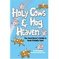 Holy Cows and Hog Heaven: The Food Buyer's Guide to Farm Friendly Food