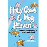 Holy Cows and Hog Heaven: The Food Buyer's Guide to Farm Friendly Foodby Joel Salatin