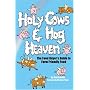 Holy Cows And Hog Heaven: The Food Buyer's Guide To Farm Friendly Food