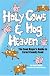 Holy Cows And Hog Heaven: The Food Buyer's Guide To Farm Friendly Food