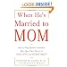 When He's Married to Mom: How to Help Mother-Enmeshed Men Open Their Hearts to True Love and Commitment