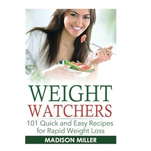 Weight Watchers: 101 Quick and Easy Recipes for Rapid Weight Loss