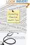 Dissecting American Health Care: Commentaries on Health, Policy, and Politics