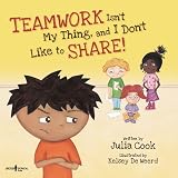 Teamwork Isnt My Thing, and I Dont Like to Share! (Best Me I Can Be!)