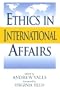 Ethics in International Affairs: Theories and Cases