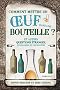 Comment mettre un oeuf dans une bouteille ?