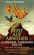 Geist auf Abwegen. Alzheimer, Parkinson und Co. Von den Wegbereitern der Gehirnforschung und ihren F�llen