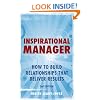 Inspirational Manager: How to Build Relationships That Deliver Results