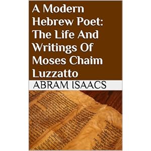 A Modern Hebrew Poet: The Life And Writings Of Moses Chaim Luzzatto