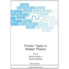 Frontier Topics in Nuclear Physics: Proceedings of a NATO ASI Held in Predeal, Romania, August 24-September 4, 1993 (NATO Science Series B: Physics)