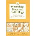 Watchdogs, Blogs and Wild Hogs (A Collection of Quotations on Media) (Hardcover)
