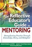The Reflective Educator’s Guide to Mentoring : Strengthening Practice Through Knowledge, Story, and Metaphor