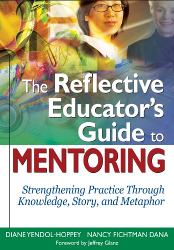 The Reflective Educator's Guide to Mentoring: Strengthening Practice Through Knowledge, Story, and Metaphor