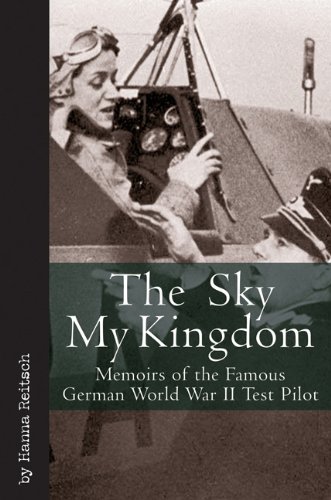 Sky My Kingdom: Memoires of the Famous German World War II Test Pilot
