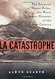 La Catastrophe: The Eruption of Mount Pelee, the Worst Volcanic Disaster of the 20th Century