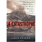 La Catastrophe: The Eruption of Mount Pelee, the Worst Volcanic Disaster of the 20th Century book cover