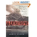 La Catastrophe: The Eruption of Mount Pelee, the Worst Volcanic Disaster of the 20th Century