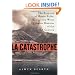 La Catastrophe: The Eruption of Mount Pelee, the Worst Volcanic Disaster of the 20th Century