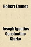 Cover of Robert Emmet by Joseph Ignat Clarke 1151365009