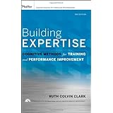 Building Expertise: Cognitive Methods for Training and Performance Improvement