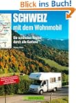 Schweiz mit dem Wohnmobil: Die sch�ns...