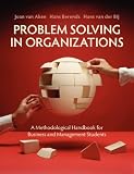 Problem Solving in Organizations: A Methodological Handbook for Business and Management Students