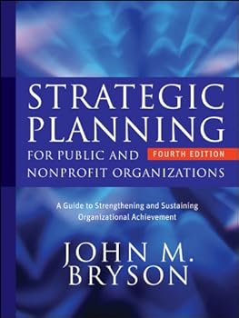 strategic planning for public and nonprofit organizations: a guide to strengthening and sustaining organizational achievement (bryson on strategic planning) - john m. bryson