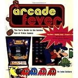 Arcade Fever The Fan's Guide To The Golden Age Of Video Games