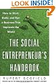 The Social Entrepreneur's Handbook: How to Start, Build, and Run a Business That Improves the World