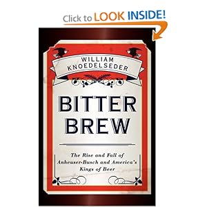 Bitter Brew: The Rise and Fall of Anheuser-Busch and America's Kings of Beer [Hardcover]